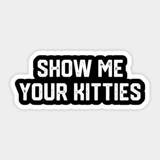 Show Me Your Kitties Sticker